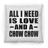 All I Need Is Love And A Chow Chow - Throw Pillow