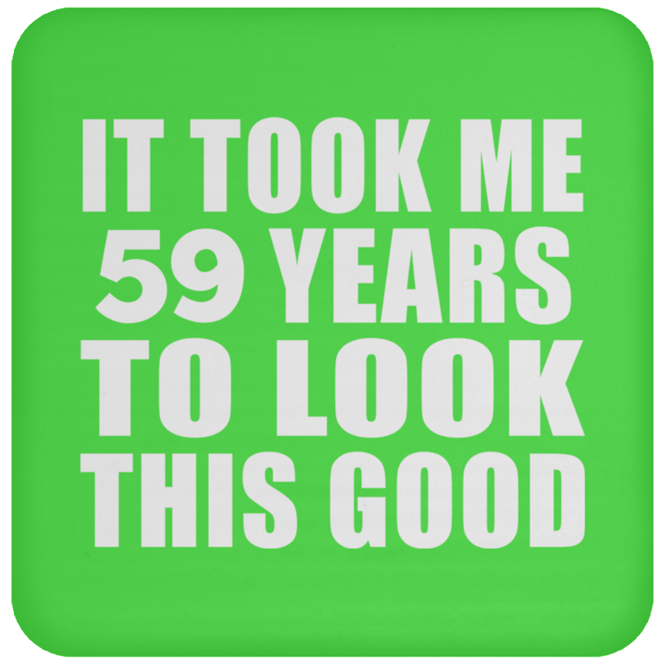 59th Birthday Took Me 59 Years To Look This Good - Drink Coaster