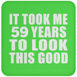 59th Birthday Took Me 59 Years To Look This Good - Drink Coaster