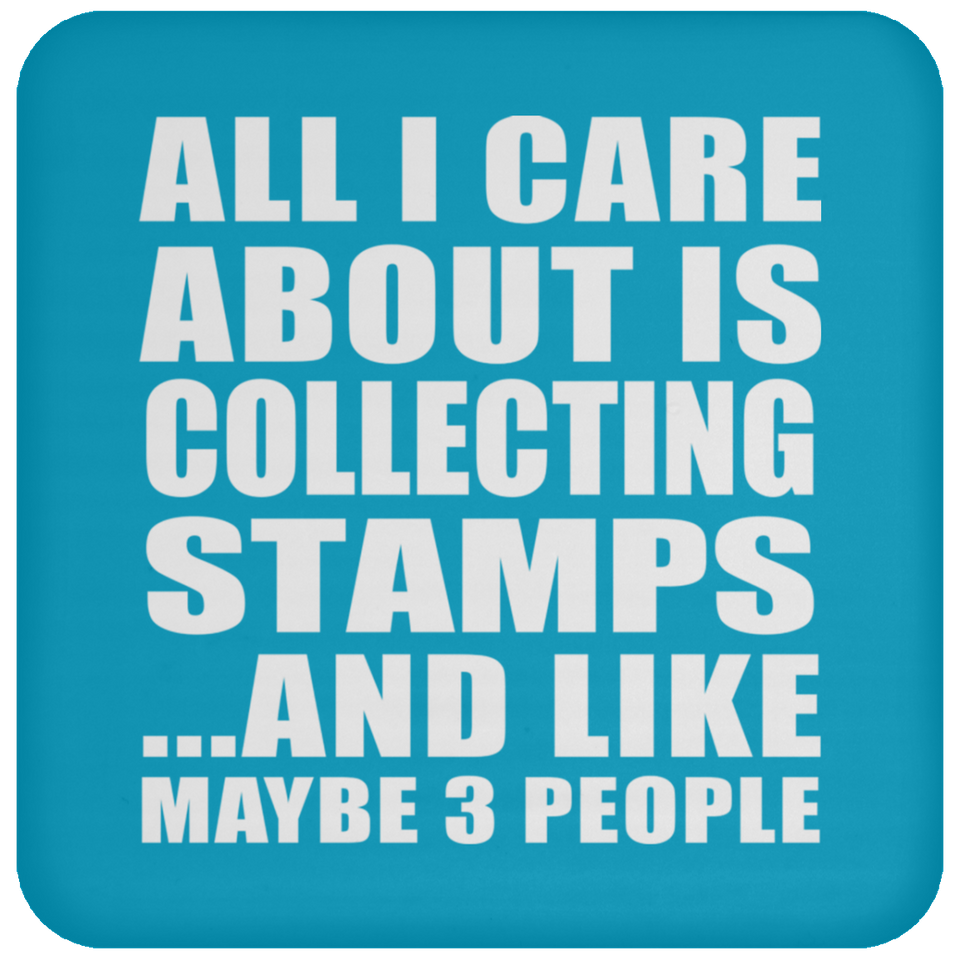 All I Care About Is Collecting Stamps - Drink Coaster