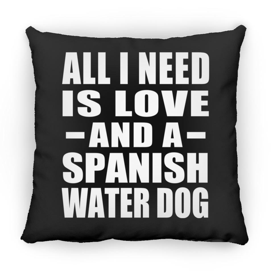 All I Need Is Love And A Spanish Water Dog - Throw Pillow Black