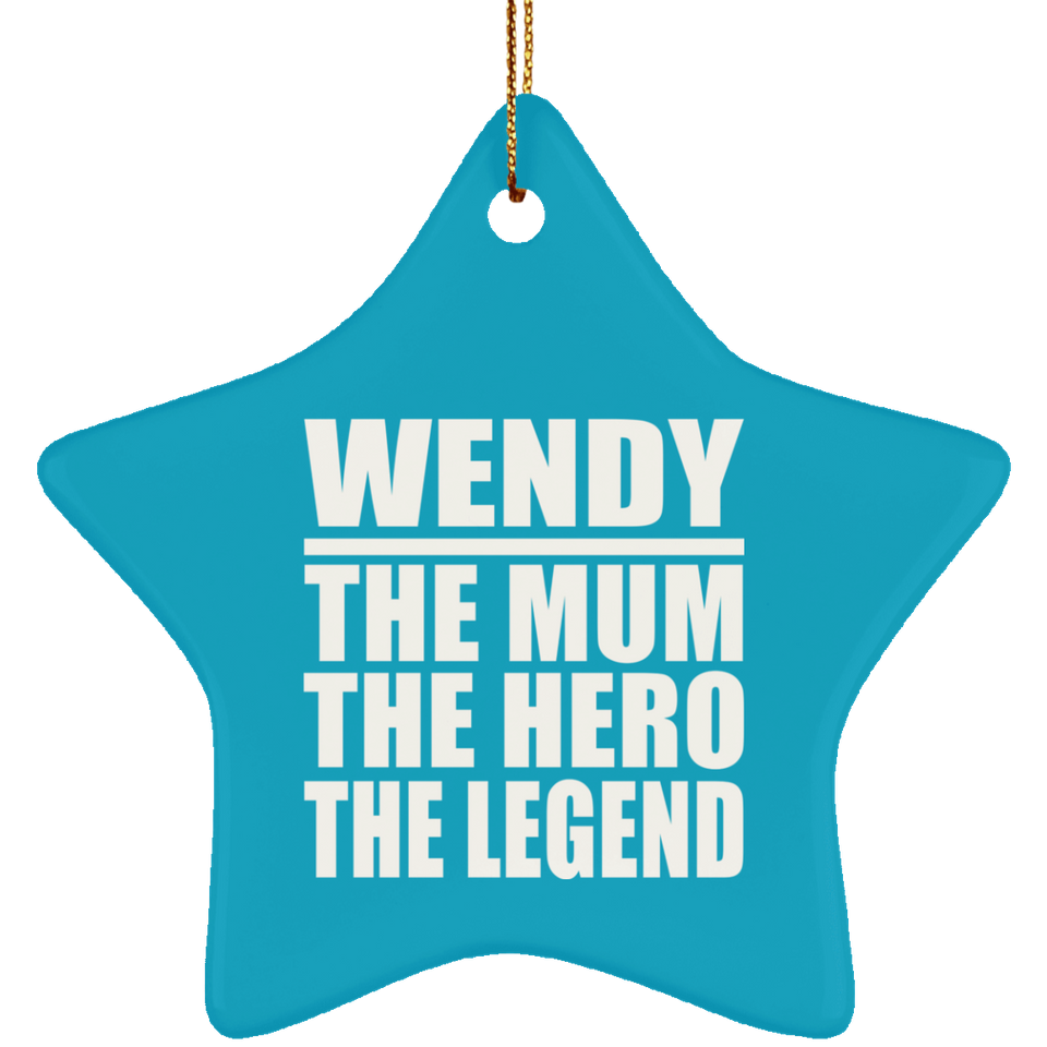 Wendy The Mum The Hero The Legend - Star Ornament