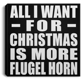 All I Want For Christmas Is More Flugel Horn - Canvas Square