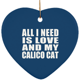 All I Need Is Love And My Calico Cat - Heart Ornament