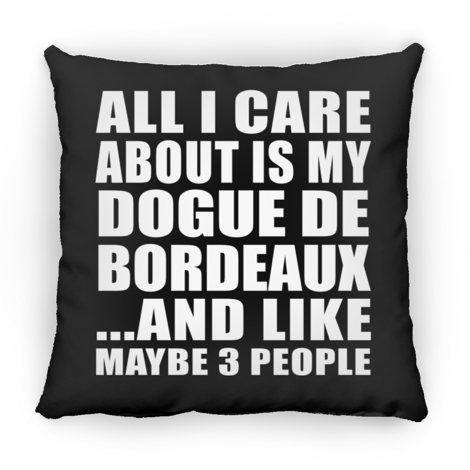 All I Care About Is My Dogue De Bordeaux - Throw Pillow Black