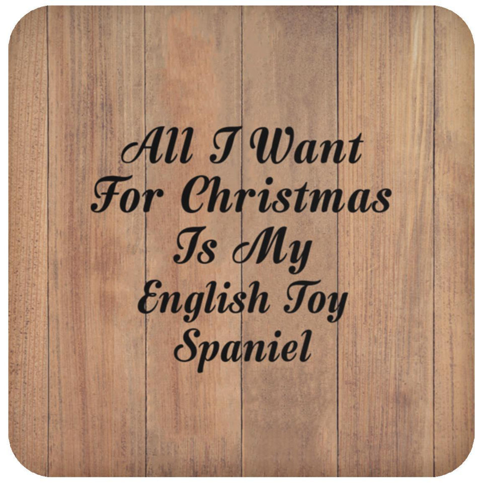 All I Want For Christmas Is My English Toy Spaniel - Drink Coaster C