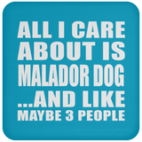 All I Care About Is Malador Dog - Drink Coaster