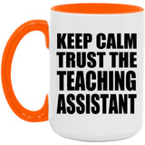Keep Calm and Trust The Teaching Assistant - 15oz Accent Mug Orange