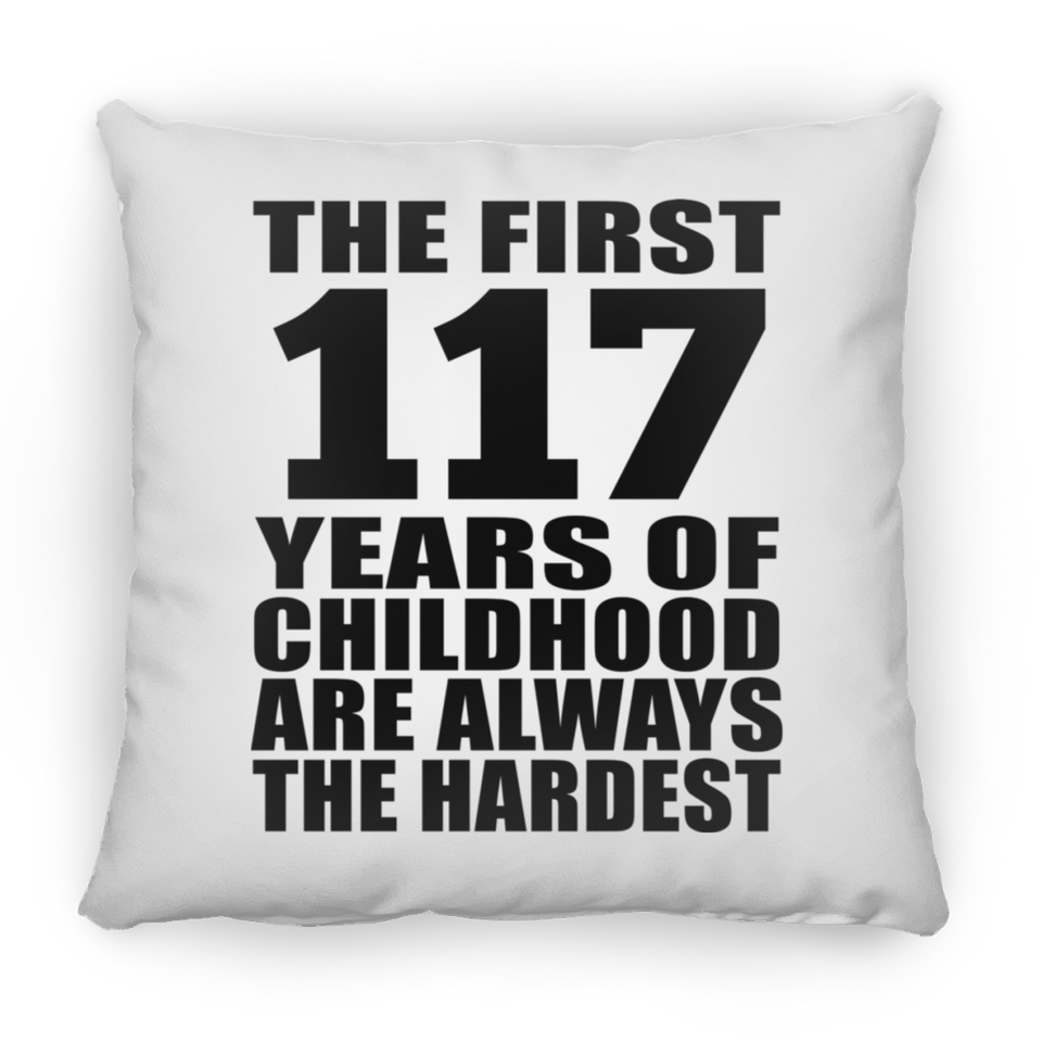 117th Birthday First 117 Years of Childhood Are The Hardest - Throw Pillow