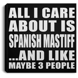 All I Care About Is Spanish Mastiff - Canvas Square