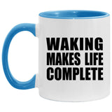 Waking Makes Life Complete - 11oz Accent Mug Blue