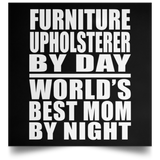 Furniture Upholsterer By Day World's Best Mom By Night - Poster Square
