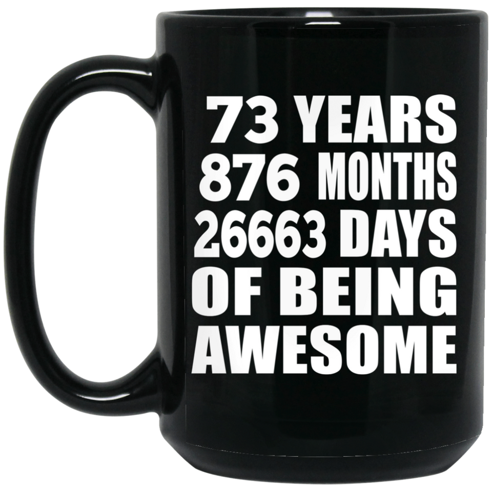 73rd Birthday 73 Years 876 Months 26663 Days Of Awesome - 15oz Coffee Mug Black