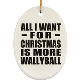 All I Want For Christmas Is More Wallyball - Oval Ornament