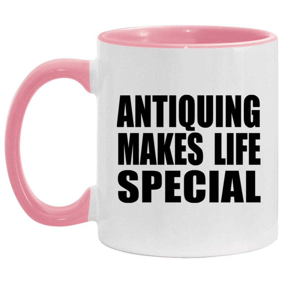 Antiquing Makes Life Special - 11oz Accent Mug Pink