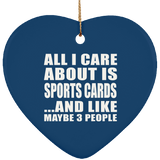All I Care About Is Sports Cards - Heart Ornament