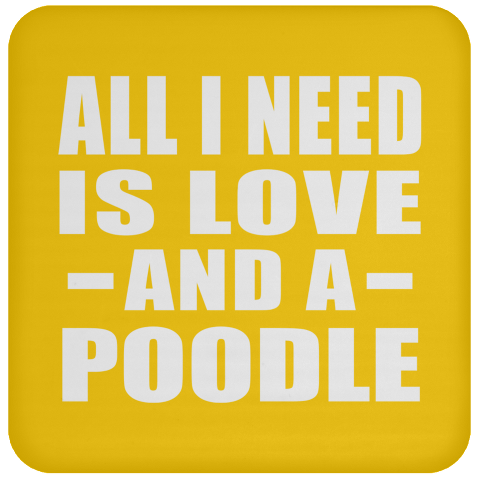 All I Need Is Love And A Poodle - Drink Coaster