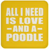 All I Need Is Love And A Poodle - Drink Coaster