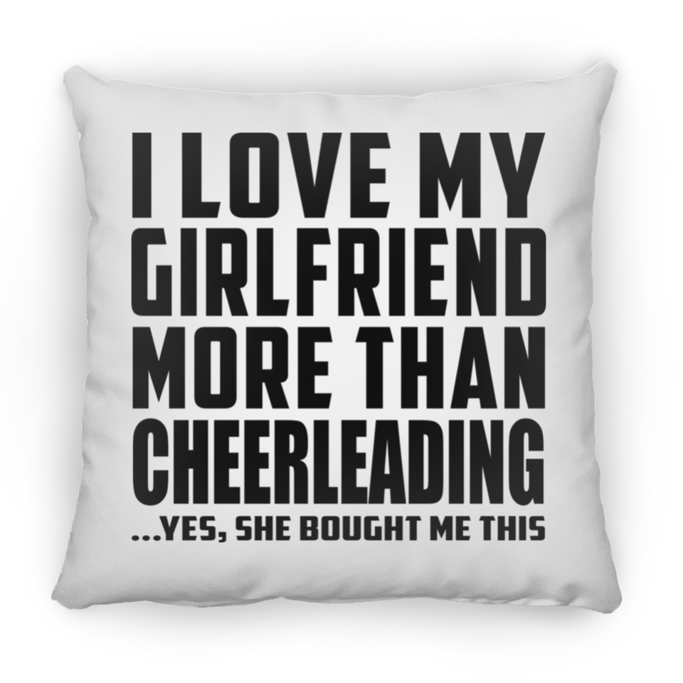 I Love My Girlfriend More Than Cheerleading - Throw Pillow