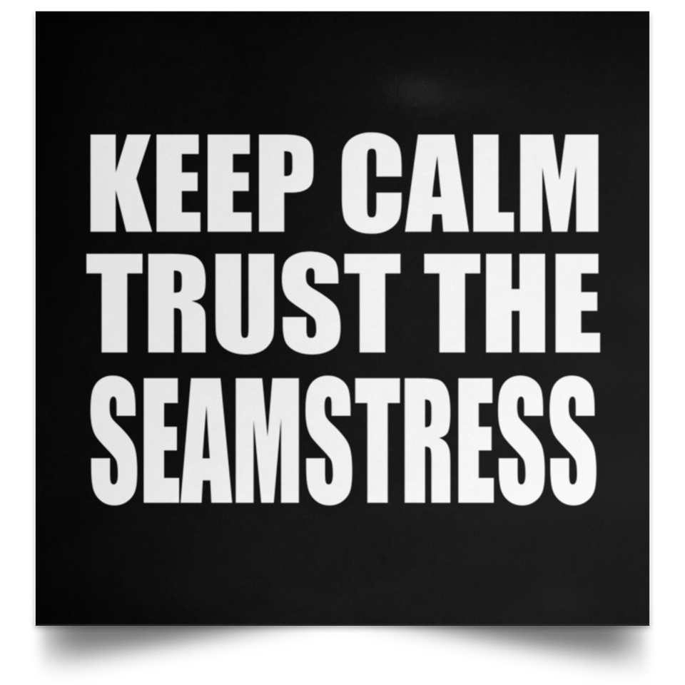 Keep Calm and Trust The Seamstress - Poster Square