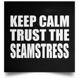 Keep Calm and Trust The Seamstress - Poster Square
