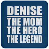 Denise The Mom The Hero The Legend - Drink Coaster
