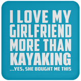 I Love My Girlfriend More Than Kayaking - Drink Coaster