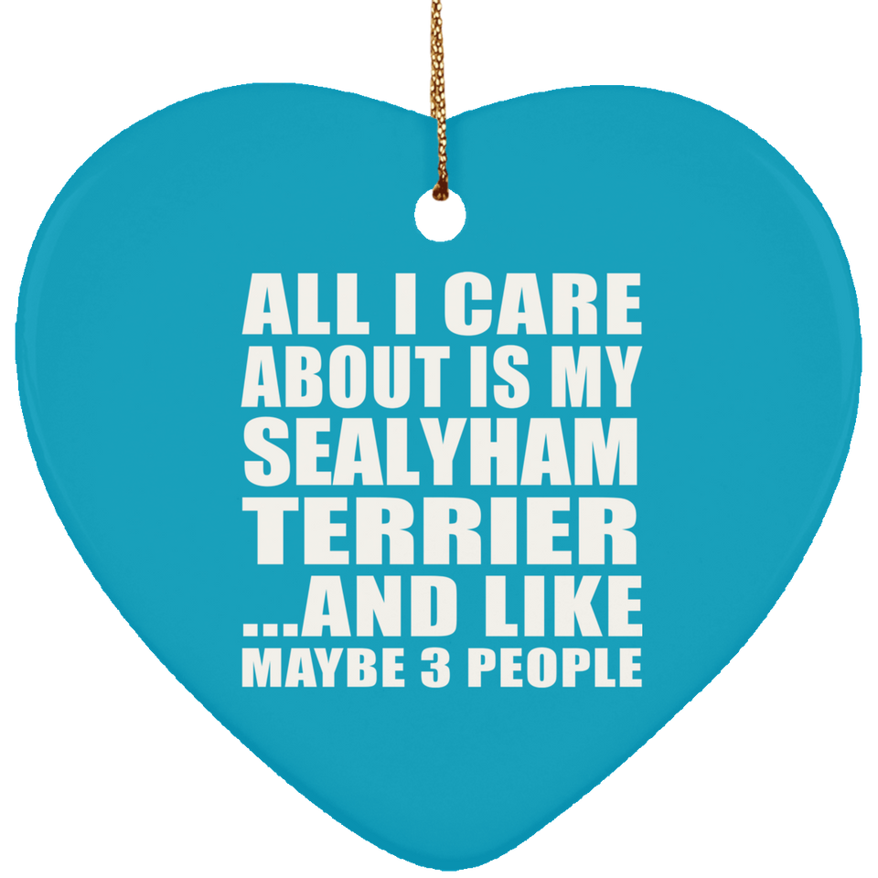 All I Care About Is My Sealyham Terrier - Heart Ornament