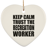 Keep Calm and Trust The Recreation Worker - Heart Ornament