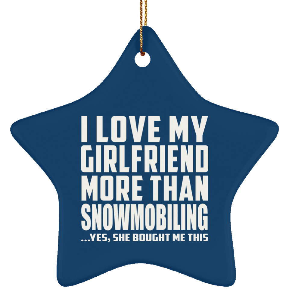 I Love My Girlfriend More Than Snowmobiling - Star Ornament