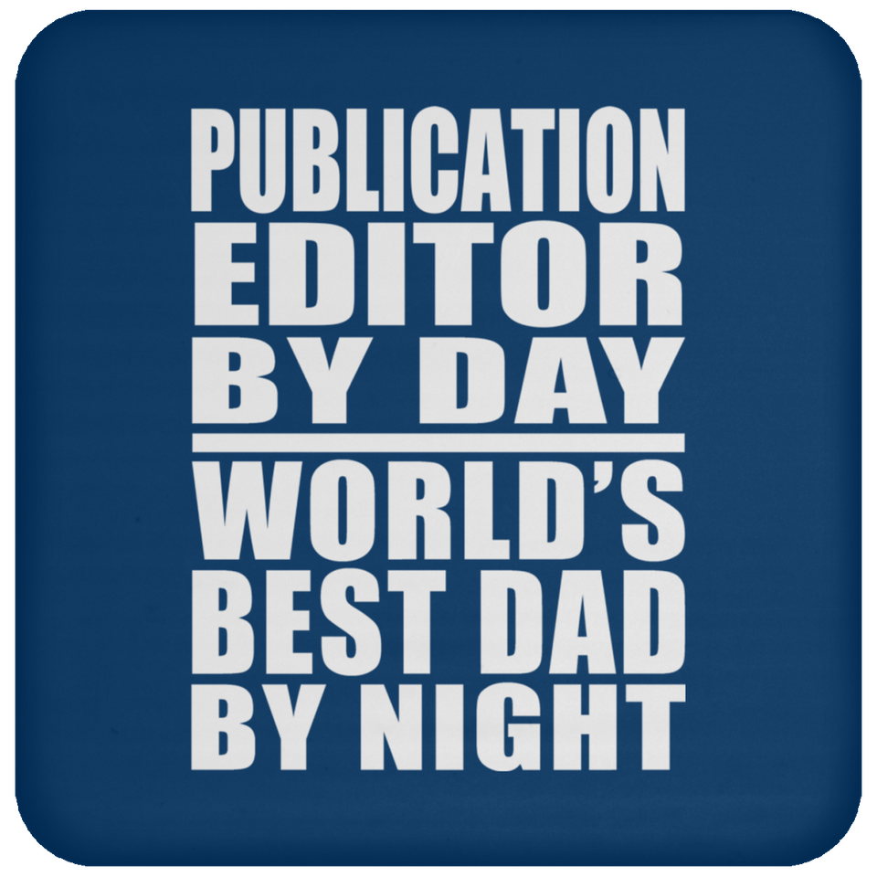 Publication Editor By Day World's Best Dad By Night - Drink Coaster