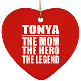 Tonya The Mom The Hero The Legend - Heart Ornament