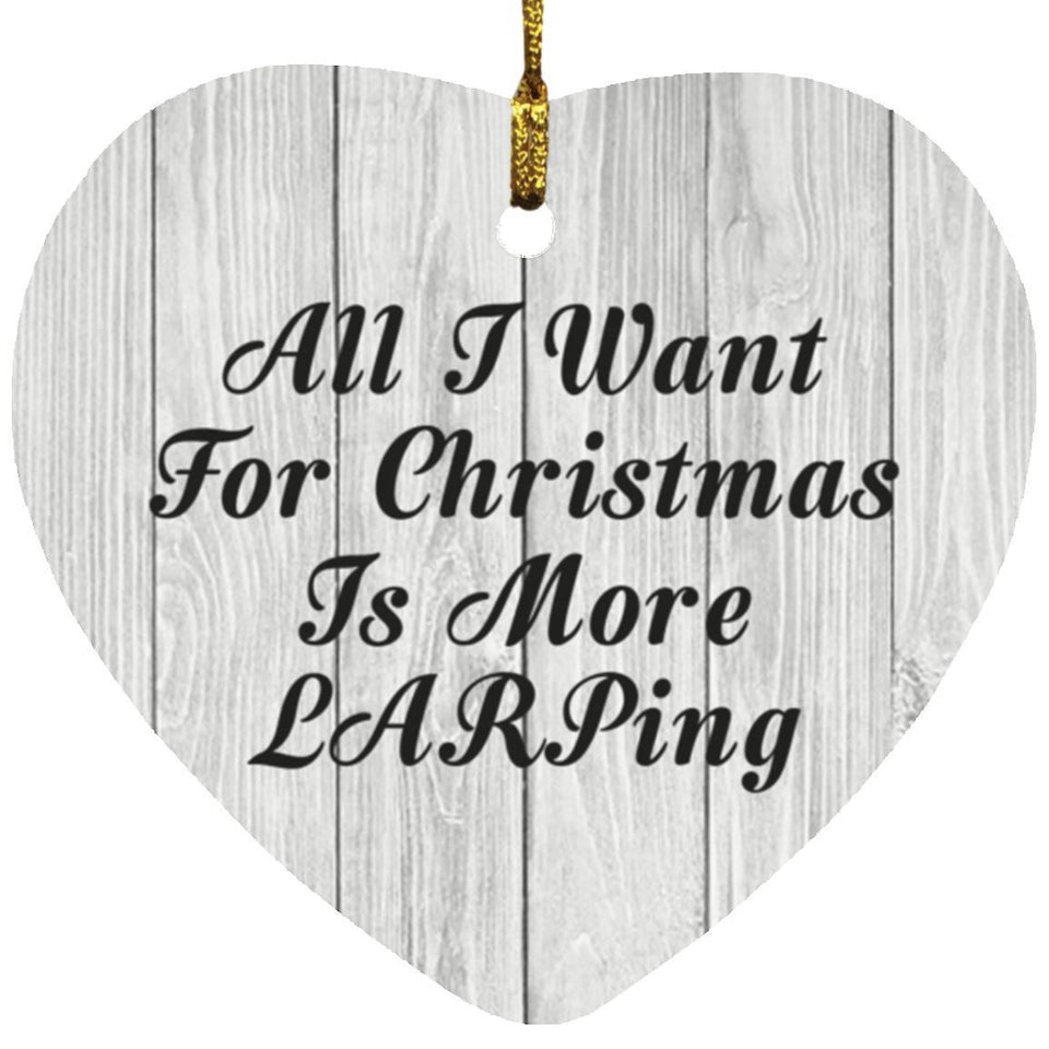 All I Want For Christmas Is More LARPing - Heart Ornament F
