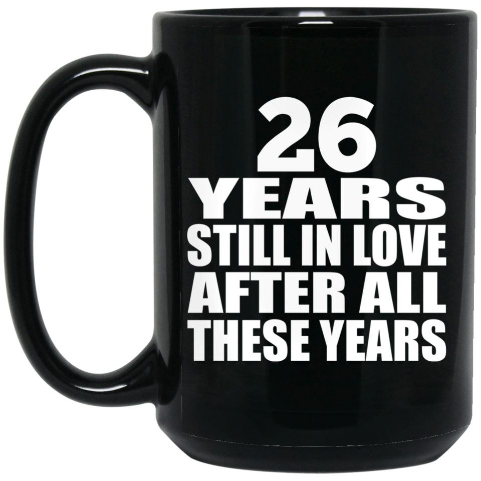 26th Anniversary 26 Years Still In Love After These Years - 15oz Coffee Mug Black
