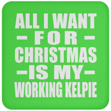 All I Want For Christmas Is My Working Kelpie - Coaster
