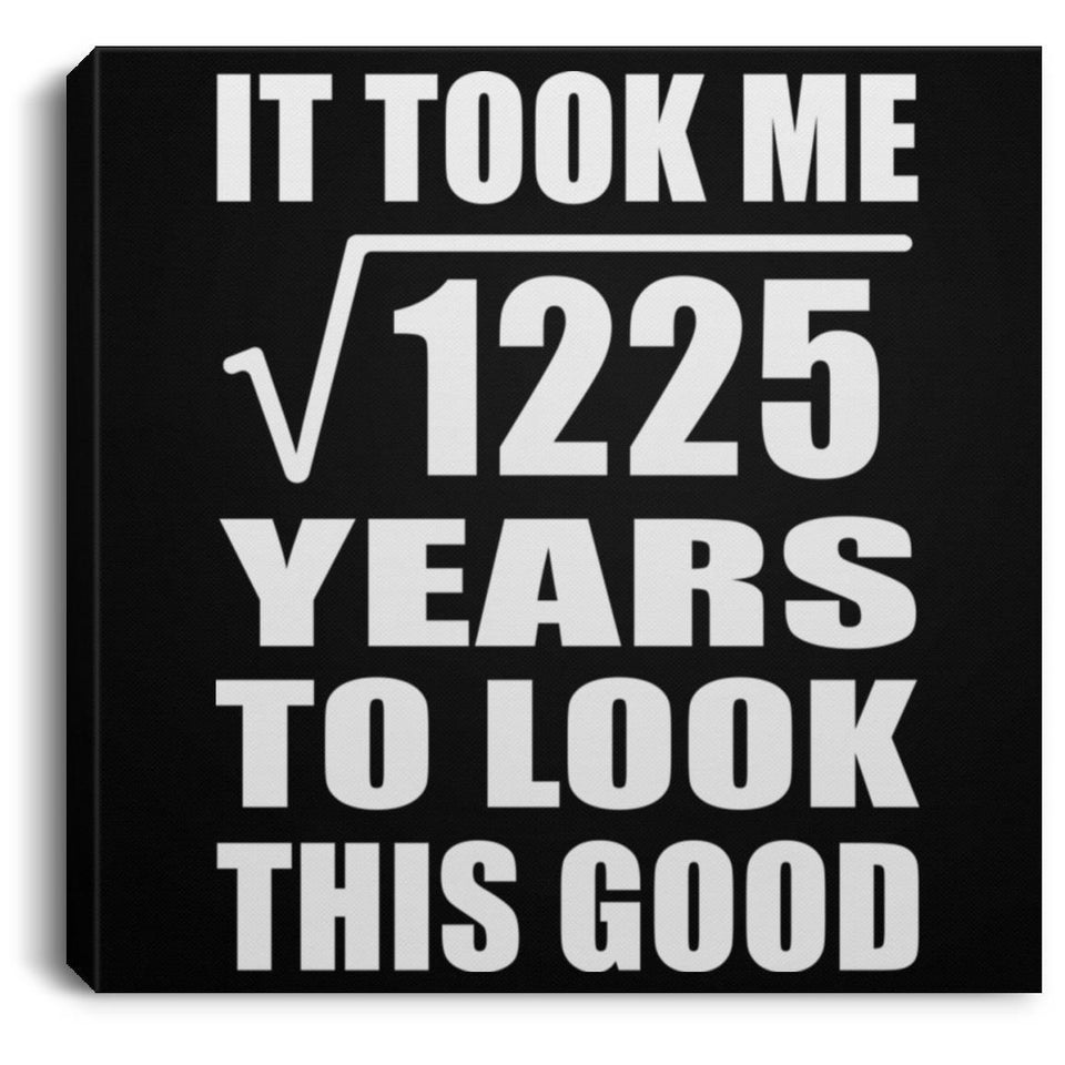 35th Birthday Took Square Root of 1225 Years To Look Good - Canvas Square