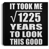 35th Birthday Took Square Root of 1225 Years To Look Good - Canvas Square
