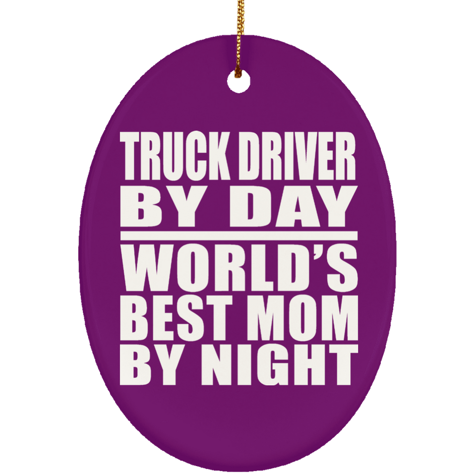 Truck Driver By Day World's Best Mom By Night - Oval Ornament