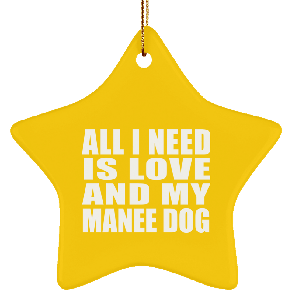 All I Need Is Love And My Manee Dog - Star Ornament