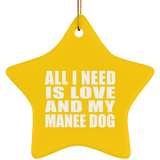 All I Need Is Love And My Manee Dog - Star Ornament