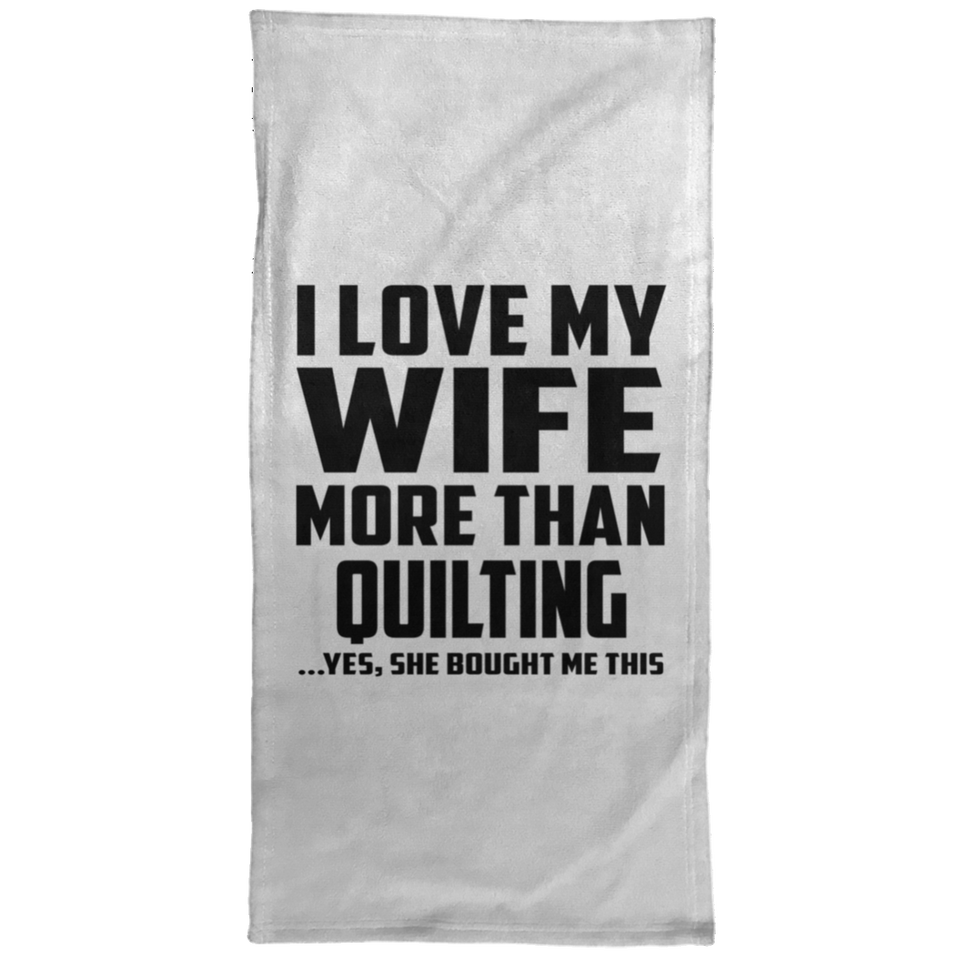 I Love My Wife More Than Quilting - Hand Towel