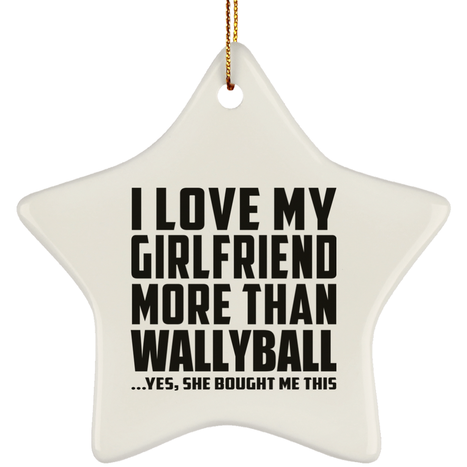 I Love My Girlfriend More Than Wallyball - Star Ornament