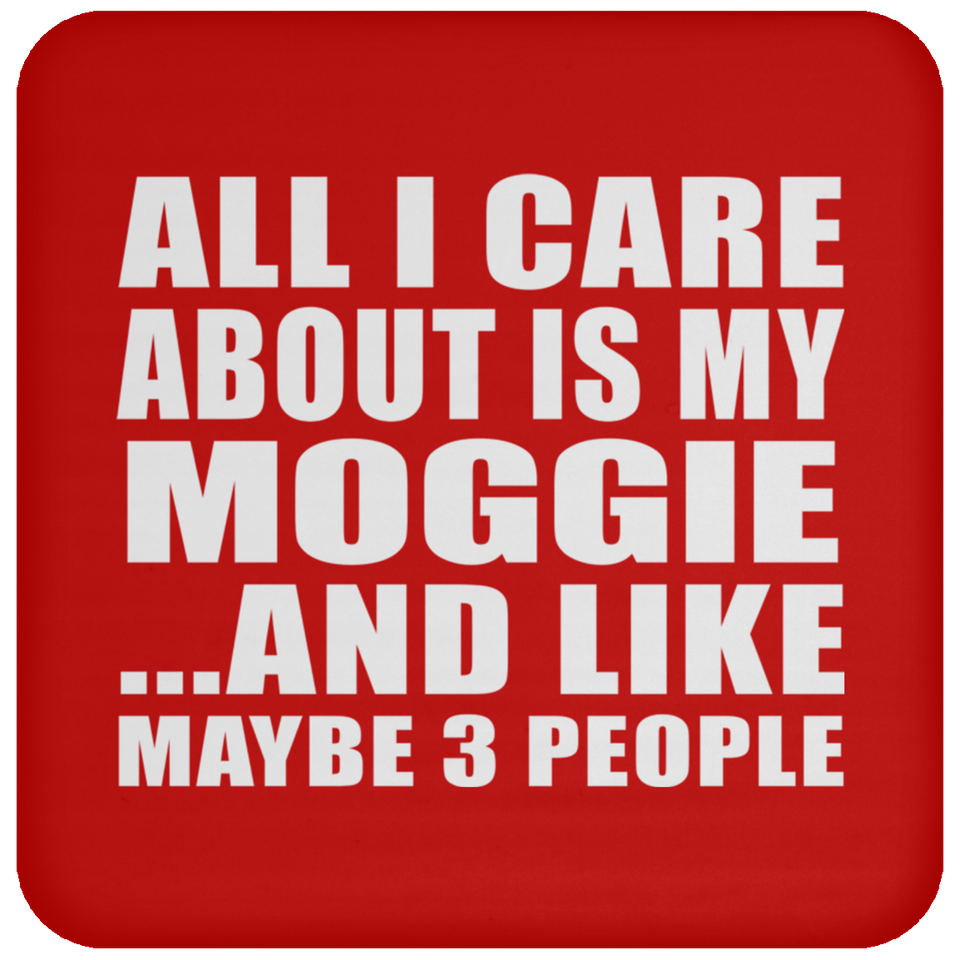 All I Care About Is My Moggie - Drink Coaster