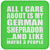 All I Care About Is My German Sheprador - Drink Coaster