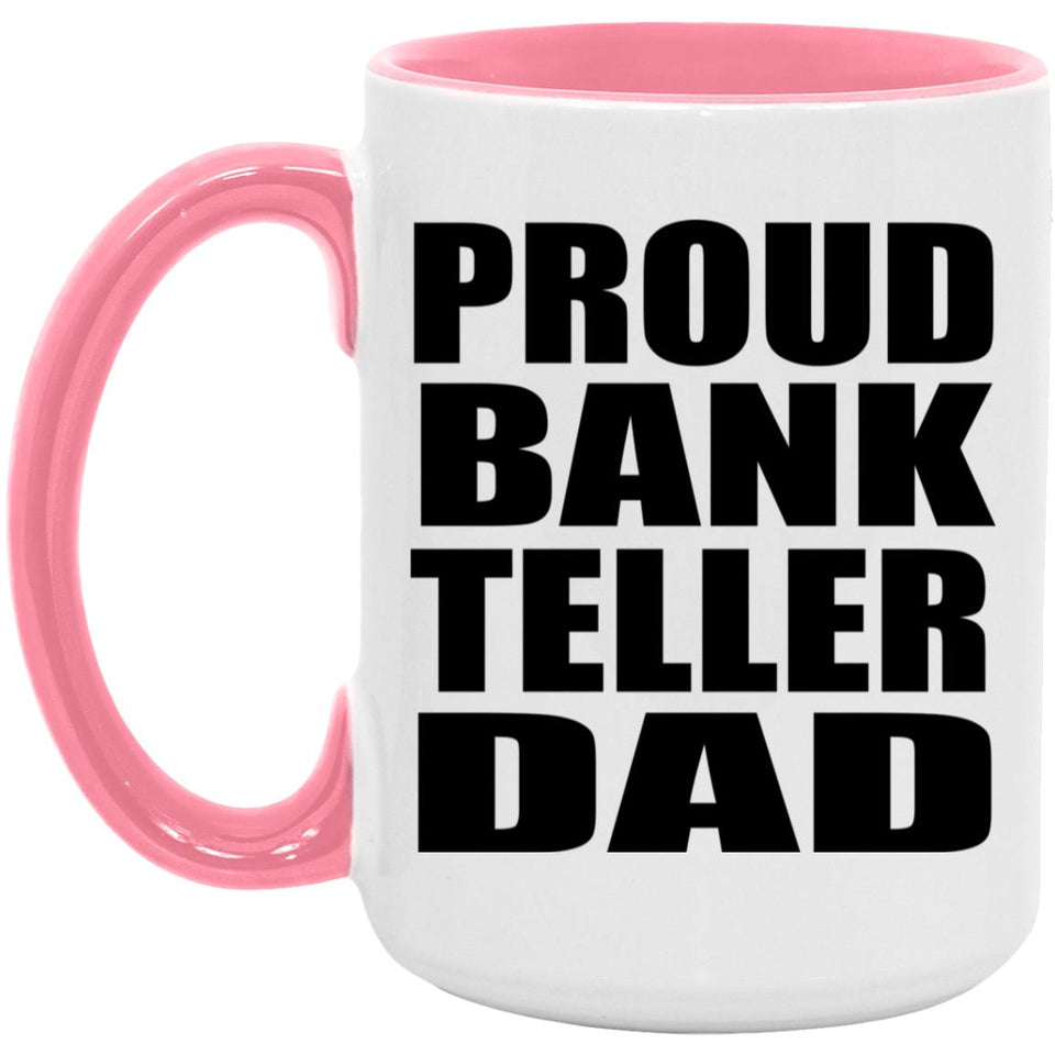 Proud Bank Teller Dad - 15oz Accent Mug Pink