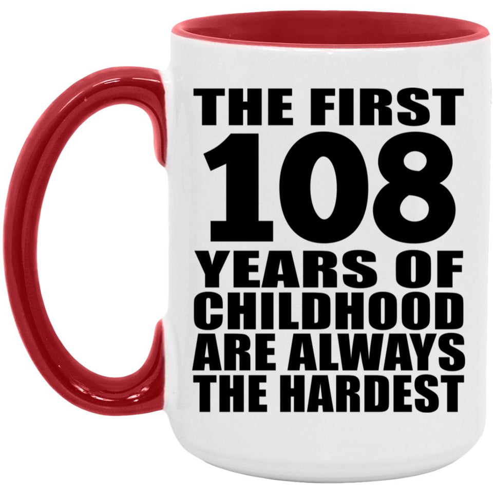 108th Birthday First 108 Years of Childhood Are The Hardest - 15oz Accent Mug Red