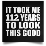 112th Birthday Took Me 112 Years To Look This Good - Poster Square