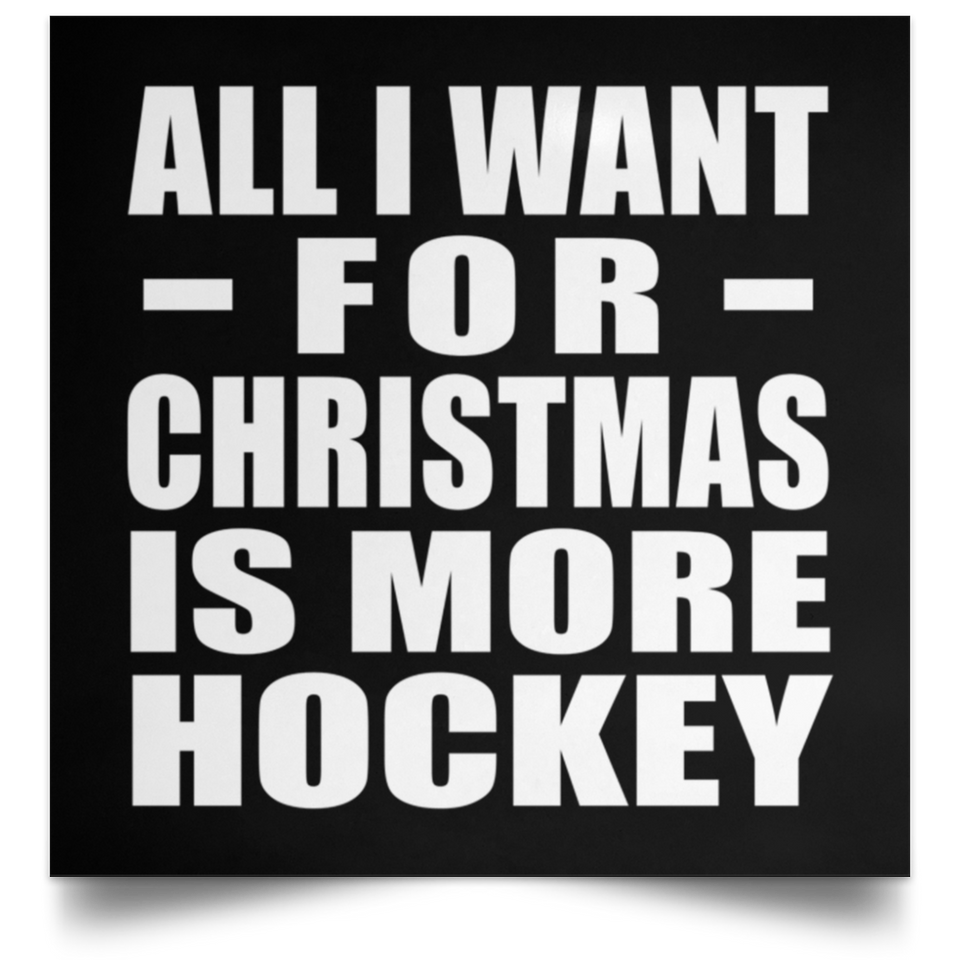 All I Want For Christmas Is More Hockey - Poster Square