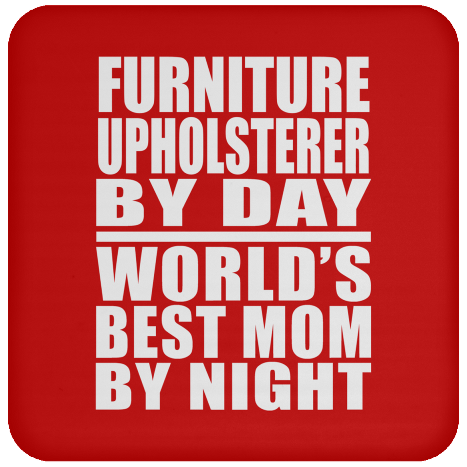 Furniture Upholsterer By Day World's Best Mom By Night - Drink Coaster
