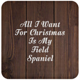 All I Want For Christmas Is My Field Spaniel - Drink Coaster D